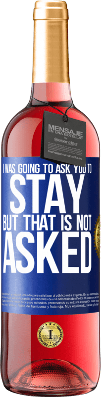 29,95 € Free Shipping | Rosé Wine ROSÉ Edition I was going to ask you to stay, but that is not asked Blue Label. Customizable label Young wine Harvest 2024 Tempranillo