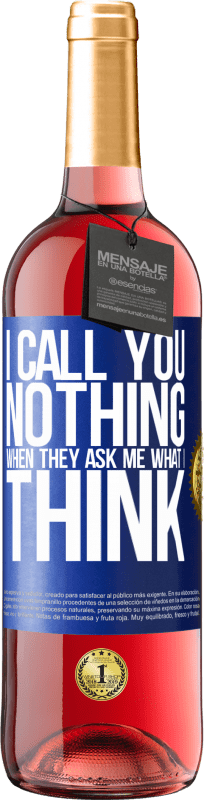 29,95 € Free Shipping | Rosé Wine ROSÉ Edition I call you nothing when they ask me what I think Blue Label. Customizable label Young wine Harvest 2023 Tempranillo