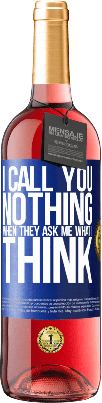 29,95 € Free Shipping | Rosé Wine ROSÉ Edition I call you nothing when they ask me what I think Blue Label. Customizable label Young wine Harvest 2024 Tempranillo