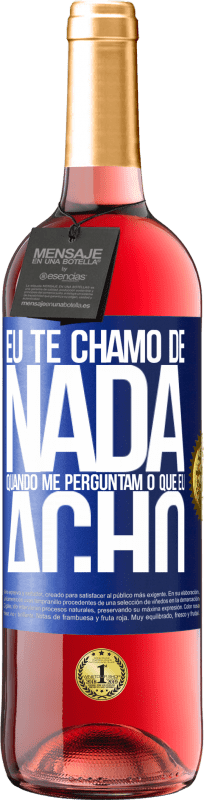 29,95 € Envio grátis | Vinho rosé Edição ROSÉ Eu te chamo de nada quando me perguntam o que eu acho Etiqueta Azul. Etiqueta personalizável Vinho jovem Colheita 2024 Tempranillo