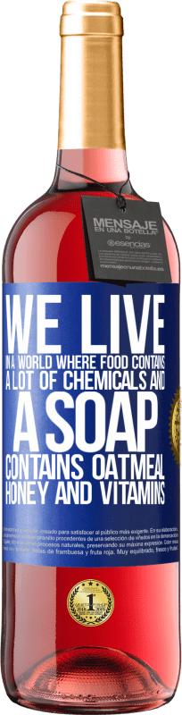 29,95 € Free Shipping | Rosé Wine ROSÉ Edition We live in a world where food contains a lot of chemicals and a soap contains oatmeal, honey and vitamins Blue Label. Customizable label Young wine Harvest 2024 Tempranillo