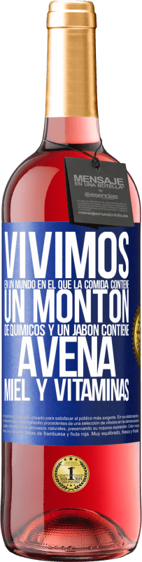 29,95 € Envío gratis | Vino Rosado Edición ROSÉ Vivimos en un mundo en el que la comida contiene un montón de químicos y un jabón contiene avena, miel y vitaminas Etiqueta Azul. Etiqueta personalizable Vino joven Cosecha 2024 Tempranillo