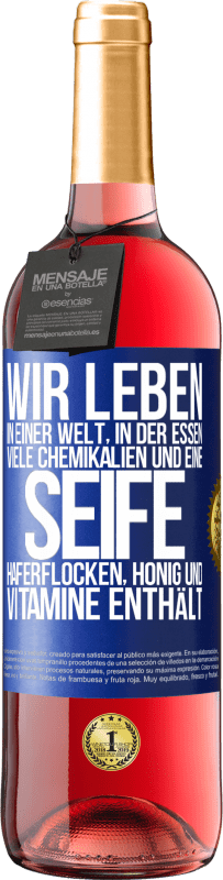 29,95 € Kostenloser Versand | Roséwein ROSÉ Ausgabe Wir leben in einer Welt, in der Essen viele Chemikalien und eine Seife Haferflocken, Honig und Vitamine enthält Blaue Markierung. Anpassbares Etikett Junger Wein Ernte 2024 Tempranillo