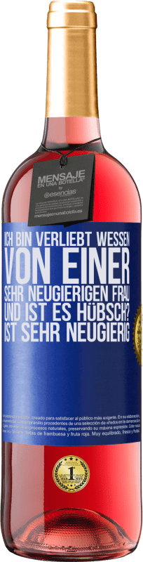 29,95 € Kostenloser Versand | Roséwein ROSÉ Ausgabe Ich bin verliebt Wessen Von einer sehr neugierigen Frau. Und ist es hübsch? Ist sehr neugierig Blaue Markierung. Anpassbares Etikett Junger Wein Ernte 2024 Tempranillo