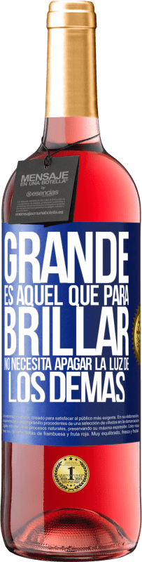 29,95 € Envío gratis | Vino Rosado Edición ROSÉ Grande es aquel que para brillar no necesita apagar la luz de los demás Etiqueta Azul. Etiqueta personalizable Vino joven Cosecha 2024 Tempranillo