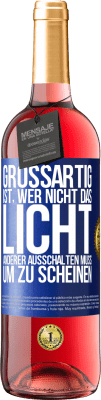 29,95 € Kostenloser Versand | Roséwein ROSÉ Ausgabe Großartig ist, wer nicht das Licht anderer ausschalten muss, um zu scheinen Blaue Markierung. Anpassbares Etikett Junger Wein Ernte 2024 Tempranillo