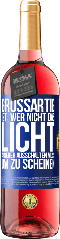 29,95 € Kostenloser Versand | Roséwein ROSÉ Ausgabe Großartig ist, wer nicht das Licht anderer ausschalten muss, um zu scheinen Blaue Markierung. Anpassbares Etikett Junger Wein Ernte 2023 Tempranillo