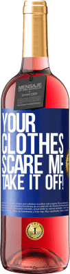 29,95 € Free Shipping | Rosé Wine ROSÉ Edition Your clothes scare me. Take it off! Blue Label. Customizable label Young wine Harvest 2024 Tempranillo