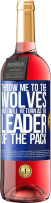 29,95 € Free Shipping | Rosé Wine ROSÉ Edition throw me to the wolves and I will return as the leader of the pack Blue Label. Customizable label Young wine Harvest 2024 Tempranillo