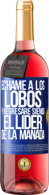 29,95 € Envío gratis | Vino Rosado Edición ROSÉ Échame a los lobos y regresaré siendo el lider de la manada Etiqueta Azul. Etiqueta personalizable Vino joven Cosecha 2024 Tempranillo