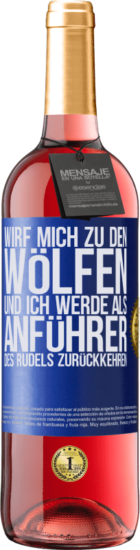 29,95 € Kostenloser Versand | Roséwein ROSÉ Ausgabe wirf mich zu den Wölfen und ich werde als Anführer des Rudels zurückkehren Blaue Markierung. Anpassbares Etikett Junger Wein Ernte 2024 Tempranillo