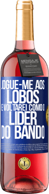 29,95 € Envio grátis | Vinho rosé Edição ROSÉ jogue-me aos lobos e voltarei como o líder do bando Etiqueta Azul. Etiqueta personalizável Vinho jovem Colheita 2024 Tempranillo