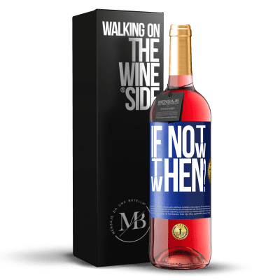 «If Not Now, then When?» ROSÉ Edition