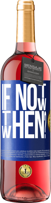29,95 € Kostenloser Versand | Roséwein ROSÉ Ausgabe If Not Now, then When? Blaue Markierung. Anpassbares Etikett Junger Wein Ernte 2025 Tempranillo