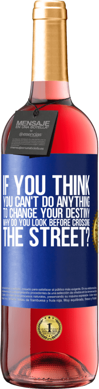 29,95 € Free Shipping | Rosé Wine ROSÉ Edition If you think you can't do anything to change your destiny, why do you look before crossing the street? Blue Label. Customizable label Young wine Harvest 2023 Tempranillo