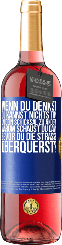 29,95 € Kostenloser Versand | Roséwein ROSÉ Ausgabe Wenn du denkst, du kannst nichts tun, um dein Schicksal zu ändern, warum schaust du dann bevor du die Straße überquerst? Blaue Markierung. Anpassbares Etikett Junger Wein Ernte 2024 Tempranillo