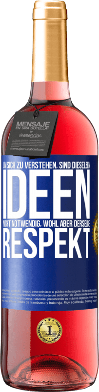 29,95 € Kostenloser Versand | Roséwein ROSÉ Ausgabe Um sich zu verstehen, sind dieselben Ideen nicht notwendig, wohl aber derselbe Respekt Blaue Markierung. Anpassbares Etikett Junger Wein Ernte 2024 Tempranillo