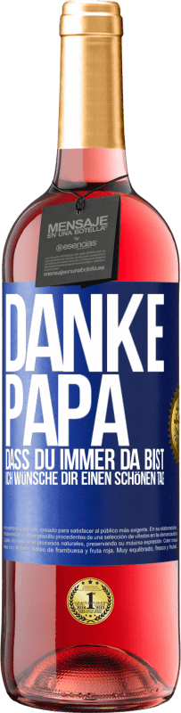 29,95 € Kostenloser Versand | Roséwein ROSÉ Ausgabe Danke, Papa, dass du immer da bist. Ich wünsche dir einen schönen Tag Blaue Markierung. Anpassbares Etikett Junger Wein Ernte 2024 Tempranillo