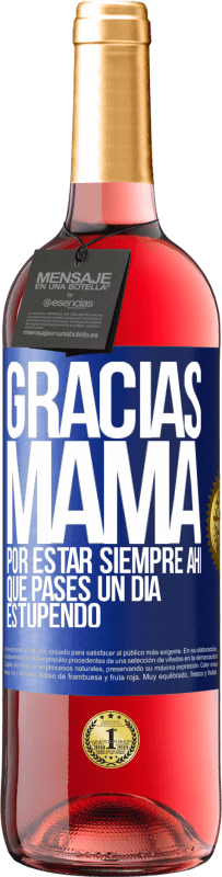 29,95 € Envío gratis | Vino Rosado Edición ROSÉ Gracias mamá, por estar siempre ahí. Que pases un día estupendo Etiqueta Azul. Etiqueta personalizable Vino joven Cosecha 2025 Tempranillo