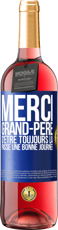 29,95 € Envoi gratuit | Vin rosé Édition ROSÉ Merci grand-père d'être toujours là. Passe une bonne journée Étiquette Bleue. Étiquette personnalisable Vin jeune Récolte 2025 Tempranillo