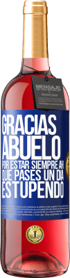 29,95 € Envío gratis | Vino Rosado Edición ROSÉ Gracias abuelo, por estar siempre ahí. Que pases un día estupendo Etiqueta Azul. Etiqueta personalizable Vino joven Cosecha 2025 Tempranillo