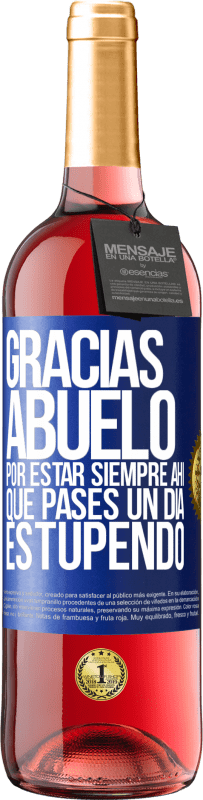 29,95 € Envío gratis | Vino Rosado Edición ROSÉ Gracias abuelo, por estar siempre ahí. Que pases un día estupendo Etiqueta Azul. Etiqueta personalizable Vino joven Cosecha 2024 Tempranillo