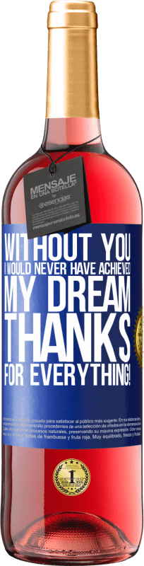 29,95 € Free Shipping | Rosé Wine ROSÉ Edition Without you I would never have achieved my dream. Thanks for everything! Blue Label. Customizable label Young wine Harvest 2024 Tempranillo