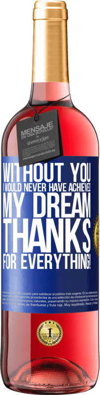 29,95 € Free Shipping | Rosé Wine ROSÉ Edition Without you I would never have achieved my dream. Thanks for everything! Blue Label. Customizable label Young wine Harvest 2025 Tempranillo