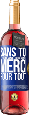 29,95 € Envoi gratuit | Vin rosé Édition ROSÉ Sans toi je n'aurais jamais réalisé mon rêve. Merci pour tout! Étiquette Bleue. Étiquette personnalisable Vin jeune Récolte 2023 Tempranillo