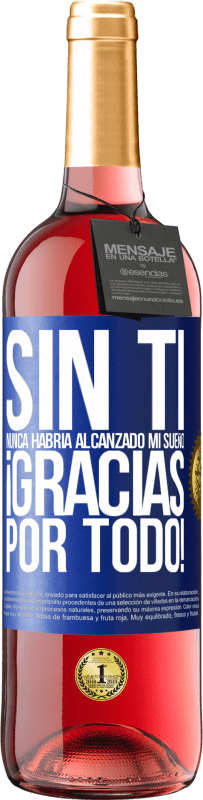 29,95 € Envío gratis | Vino Rosado Edición ROSÉ Sin ti nunca habría alcanzado mi sueño. ¡Gracias por todo! Etiqueta Azul. Etiqueta personalizable Vino joven Cosecha 2024 Tempranillo