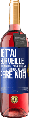 29,95 € Envoi gratuit | Vin rosé Édition ROSÉ Je t'ai surveillé . Ne commence pas à être sage à cette période de l'année. Père Noël Étiquette Bleue. Étiquette personnalisable Vin jeune Récolte 2024 Tempranillo