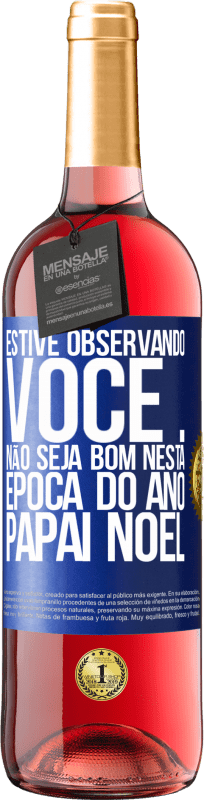 29,95 € Envio grátis | Vinho rosé Edição ROSÉ Estive observando você ... Não seja bom nesta época do ano. Papai Noel Etiqueta Azul. Etiqueta personalizável Vinho jovem Colheita 2024 Tempranillo