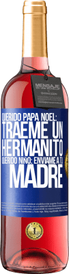 29,95 € Envío gratis | Vino Rosado Edición ROSÉ Querido Papá Noel: Tráeme un hermanito. Querido niño: envíame a tu madre Etiqueta Azul. Etiqueta personalizable Vino joven Cosecha 2024 Tempranillo