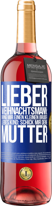 29,95 € Kostenloser Versand | Roséwein ROSÉ Ausgabe Lieber Weihnachtsmann: Bring mir einen kleinen Bruder. Liebes Kind: schick mir deine Mutter Blaue Markierung. Anpassbares Etikett Junger Wein Ernte 2024 Tempranillo