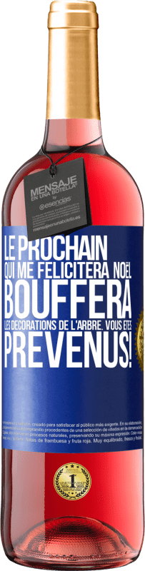 29,95 € Envoi gratuit | Vin rosé Édition ROSÉ Le prochain qui me félicitera Noël, bouffera les décorations de l'arbre. Vous êtes prévenus! Étiquette Bleue. Étiquette personnalisable Vin jeune Récolte 2024 Tempranillo