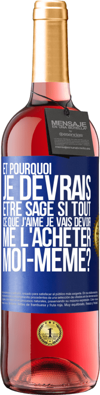 29,95 € Envoi gratuit | Vin rosé Édition ROSÉ Et pourquoi je devrais être sage si tout ce que j'aime je vais devoir me l'acheter moi-même? Étiquette Bleue. Étiquette personnalisable Vin jeune Récolte 2024 Tempranillo