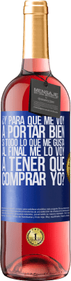 29,95 € Envío gratis | Vino Rosado Edición ROSÉ ¿Y para qué me voy a portar bien si todo lo que me gusta al final me lo voy a tener que comprar yo? Etiqueta Azul. Etiqueta personalizable Vino joven Cosecha 2025 Tempranillo