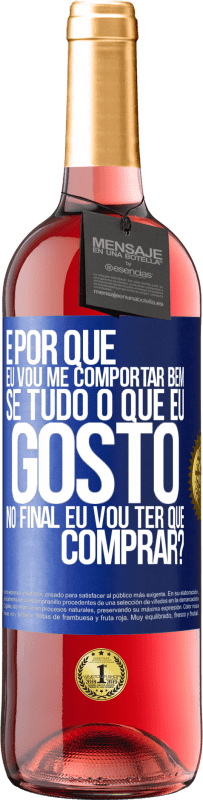 29,95 € Envio grátis | Vinho rosé Edição ROSÉ e por que eu vou me comportar bem se tudo o que eu gosto no final eu vou ter que comprar? Etiqueta Azul. Etiqueta personalizável Vinho jovem Colheita 2024 Tempranillo