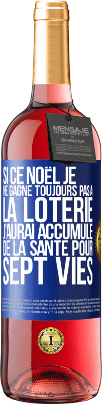 29,95 € Envoi gratuit | Vin rosé Édition ROSÉ Si ce Noël je ne gagne toujours pas à la loterie j'aurai accumulé de la santé pour sept vies Étiquette Bleue. Étiquette personnalisable Vin jeune Récolte 2024 Tempranillo