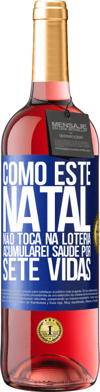 29,95 € Envio grátis | Vinho rosé Edição ROSÉ Como este Natal não toca na loteria, acumularei saúde por sete vidas Etiqueta Azul. Etiqueta personalizável Vinho jovem Colheita 2024 Tempranillo