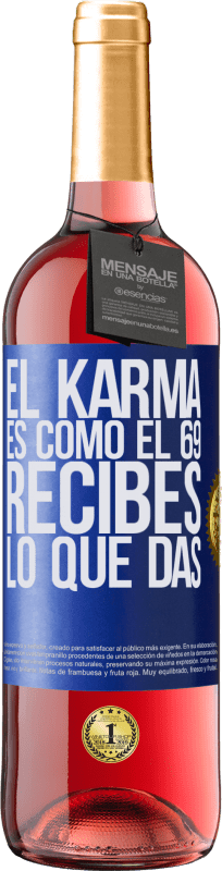 29,95 € Envío gratis | Vino Rosado Edición ROSÉ El Karma es como el 69, recibes lo que das Etiqueta Azul. Etiqueta personalizable Vino joven Cosecha 2023 Tempranillo