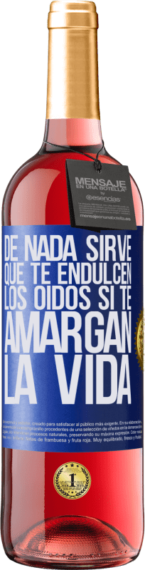 29,95 € Envío gratis | Vino Rosado Edición ROSÉ De nada sirve que te endulcen los oídos si te amargan la vida Etiqueta Azul. Etiqueta personalizable Vino joven Cosecha 2024 Tempranillo