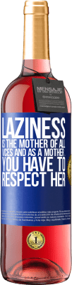 29,95 € Free Shipping | Rosé Wine ROSÉ Edition Laziness is the mother of all vices and as a mother ... you have to respect her Blue Label. Customizable label Young wine Harvest 2024 Tempranillo