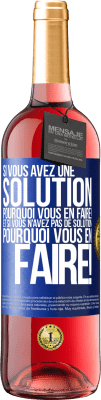 29,95 € Envoi gratuit | Vin rosé Édition ROSÉ Si vous avez une solution, pourquoi vous en faire! Et si vous n'avez pas de solution, pourquoi vous en faire! Étiquette Bleue. Étiquette personnalisable Vin jeune Récolte 2024 Tempranillo