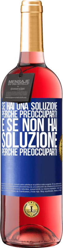 29,95 € Spedizione Gratuita | Vino rosato Edizione ROSÉ Se hai una soluzione, perché preoccuparti! E se non hai soluzione, perché preoccuparti! Etichetta Blu. Etichetta personalizzabile Vino giovane Raccogliere 2024 Tempranillo