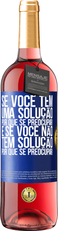 29,95 € Envio grátis | Vinho rosé Edição ROSÉ Se você tem uma solução, por que se preocupar! E se você não tem solução, por que se preocupar! Etiqueta Azul. Etiqueta personalizável Vinho jovem Colheita 2024 Tempranillo