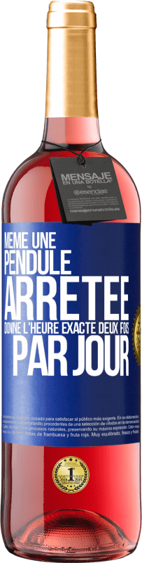 29,95 € Envoi gratuit | Vin rosé Édition ROSÉ Même une pendule arrêtée donne l'heure exacte deux fois par jour Étiquette Bleue. Étiquette personnalisable Vin jeune Récolte 2024 Tempranillo