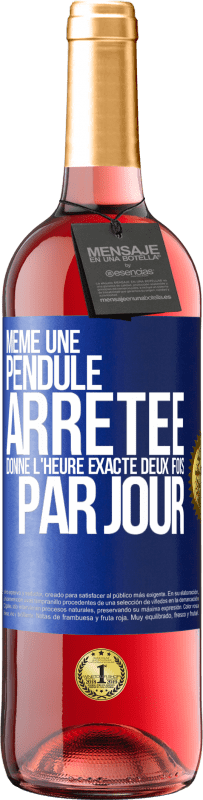 29,95 € Envoi gratuit | Vin rosé Édition ROSÉ Même une pendule arrêtée donne l'heure exacte deux fois par jour Étiquette Bleue. Étiquette personnalisable Vin jeune Récolte 2025 Tempranillo
