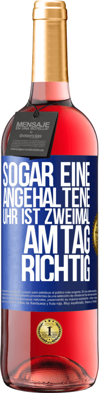 29,95 € Kostenloser Versand | Roséwein ROSÉ Ausgabe Sogar eine angehaltene Uhr ist zweimal am Tag richtig Blaue Markierung. Anpassbares Etikett Junger Wein Ernte 2023 Tempranillo