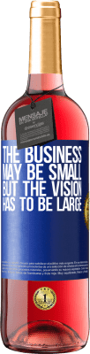 29,95 € Free Shipping | Rosé Wine ROSÉ Edition The business may be small, but the vision has to be large Blue Label. Customizable label Young wine Harvest 2023 Tempranillo